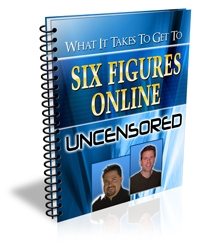 WHAT IT TAKES TO GET TO SIX FIGURES ONLINE, UNCENSORED